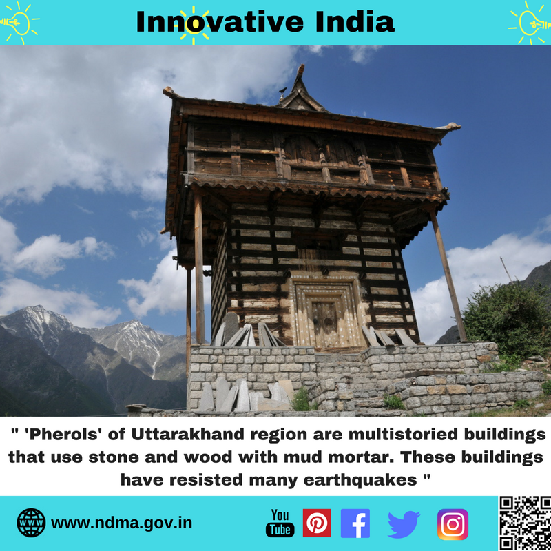 ‘Pherols’ of Uttarakhand region are multi-storeyed buildings which have resisted many earthquakes
